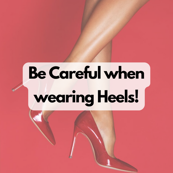 Be Careful when wearing Heels!