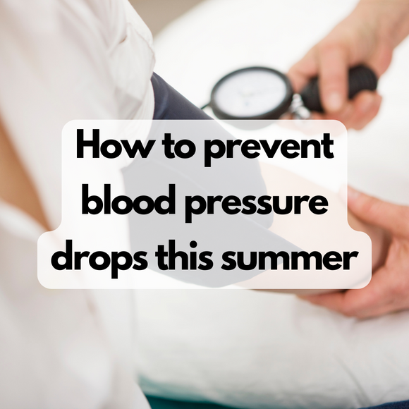 How to Prevent Blood Pressure Drops this Summer