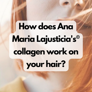 How does Ana Maria Lajusticia's® collagen work on your hair?