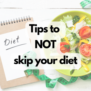 Tips to NOT Skip your Diet
