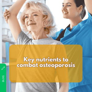 Key nutrients to combat osteoporosis